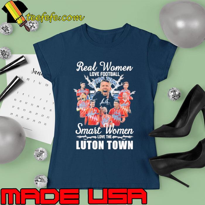 Real women love football smart women love the luton town signature s Ladies tee Real women love football smart women love the luton town signature s Ladies tee