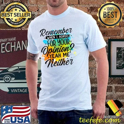 Remember when asked for your opinion yeah me neither watercolor T-Shirt