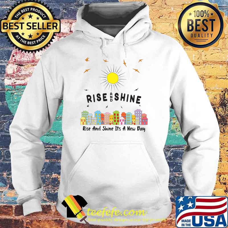 Rise And Shine It's A New Day City T-Shirt Hoodie Rise And Shine It's A New Day City T-Shirt Hoodie