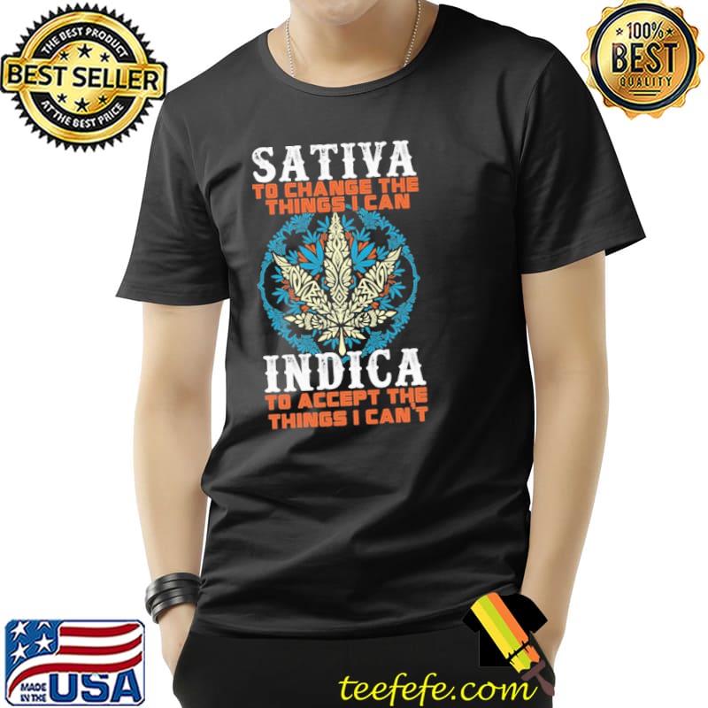 Sativa To Change The Things I Can Indica Cannabis shirt