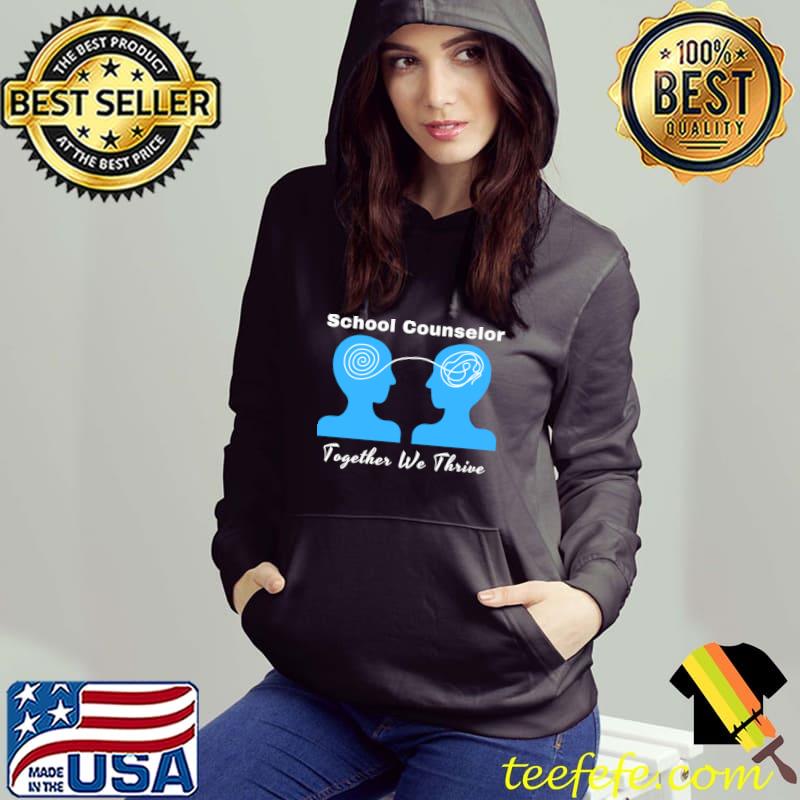 School Counselor Together We Thrive T-Shirt Hoodie School Counselor Together We Thrive T-Shirt Hoodie