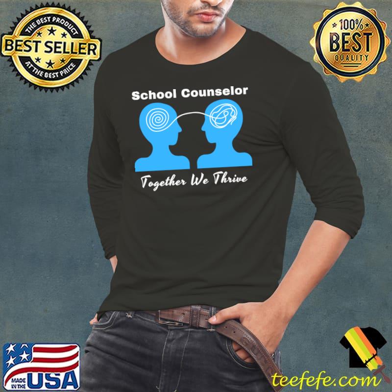School Counselor Together We Thrive T-Shirt Long Sleeve Tee School Counselor Together We Thrive T-Shirt Long Sleeve Tee
