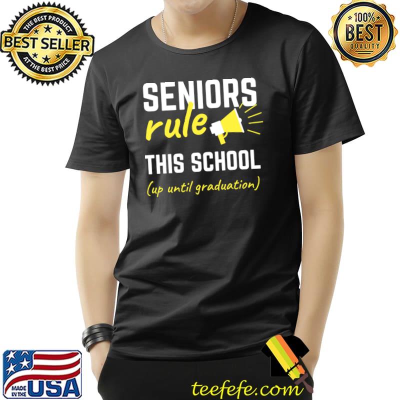 Seniors Rule This School Up Until Graduation T-Shirt