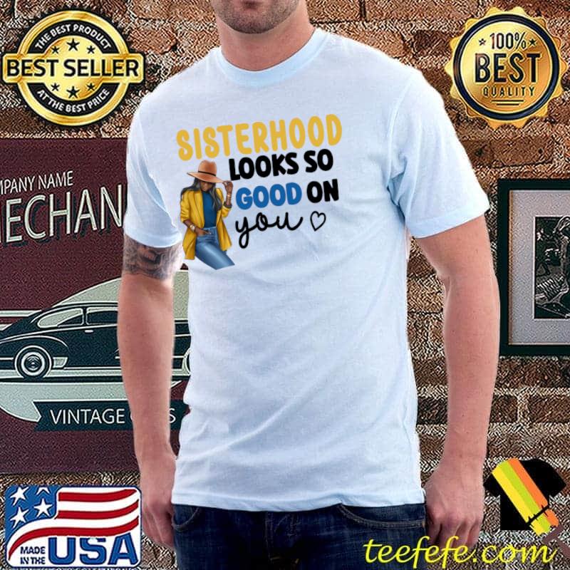 Sisterhood Looks Good on You Blue and Yellow T-Shirt Sisterhood Looks Good on You Blue and Yellow T-Shirt