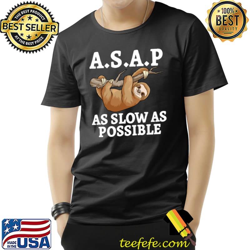 Sloth ASAP As Slow As Possible Lazy Sloth T-Shirt