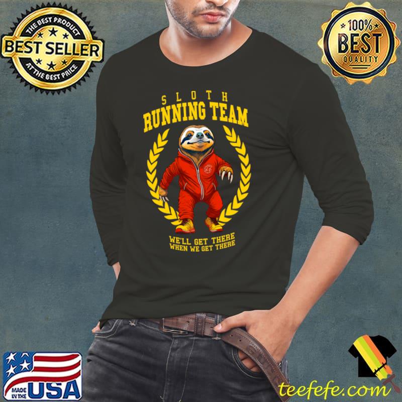 Sloth Running Team We'll Get There When We Get There T-Shirt