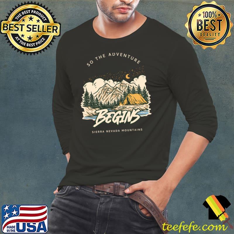 So The Adventure Begins Sierra Nevada Mountains T-Shirt Long Sleeve Tee So The Adventure Begins Sierra Nevada Mountains T-Shirt Long Sleeve Tee