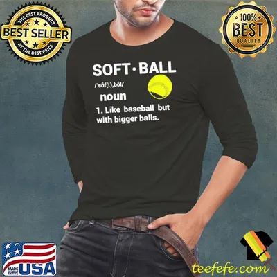 Softball definition like baseball but with bigger balls shirt