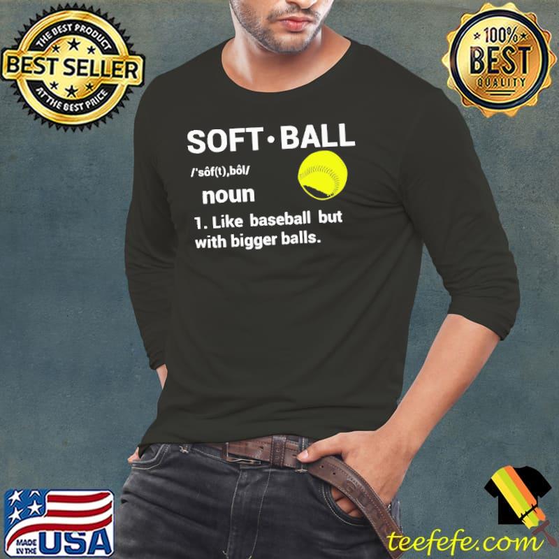 Softball definition like baseball but with bigger balls shirt Softball definition like baseball but with bigger balls shirt