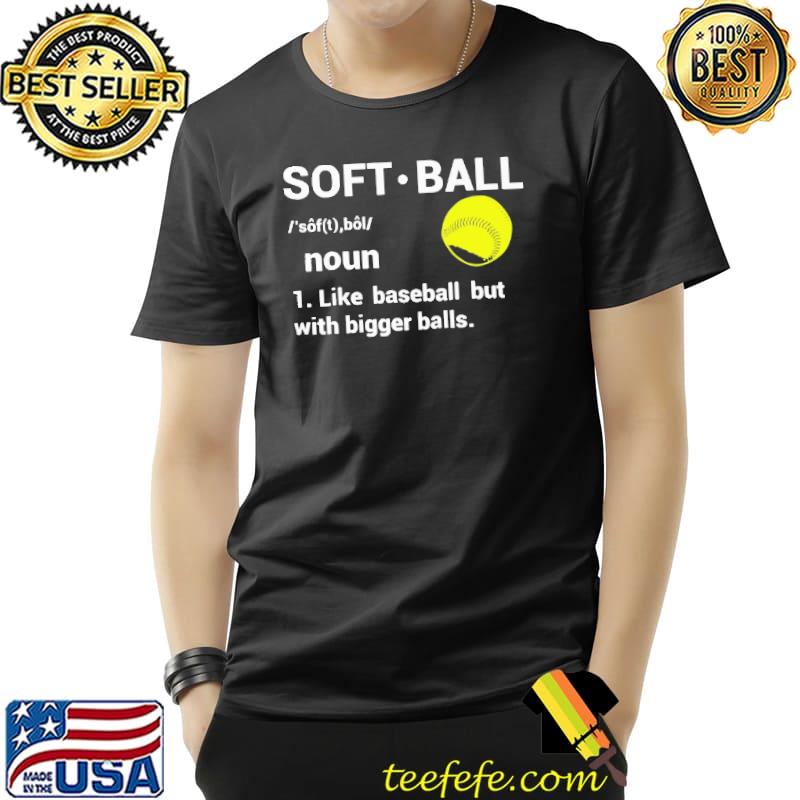 Softball definition like baseball but with bigger balls s Unisex Softball definition like baseball but with bigger balls s Unisex