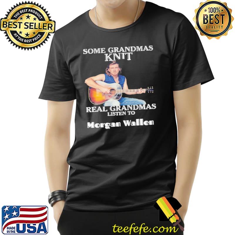 Some grandmas knit real grandmas listen to Morgan Wallen guitar shirt Some grandmas knit real grandmas listen to Morgan Wallen guitar shirt