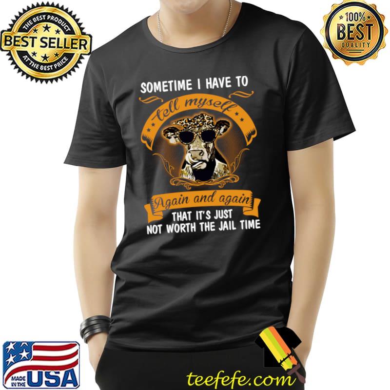 Sometime I Have To Tell Myself Again And Again Cow Heifer Leopard T-Shirt
