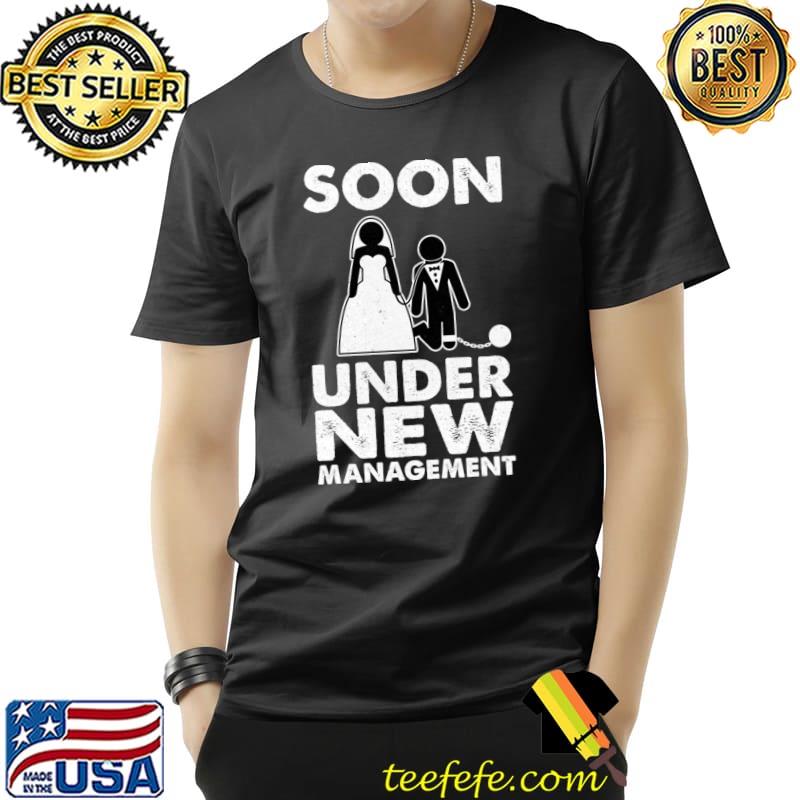 Soon Under New Management Bachelor Party Groom T-Shirt