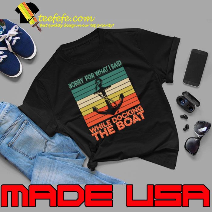 Sorry For What I Said While Docking The Boat Vintage T-Shirt Unisex Sorry For What I Said While Docking The Boat Vintage T-Shirt Unisex