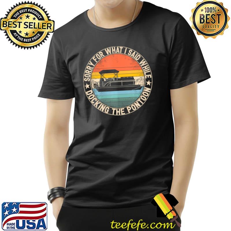 Sorry What I Said While Docking The Pontoon Stars Vintage T-Shirt