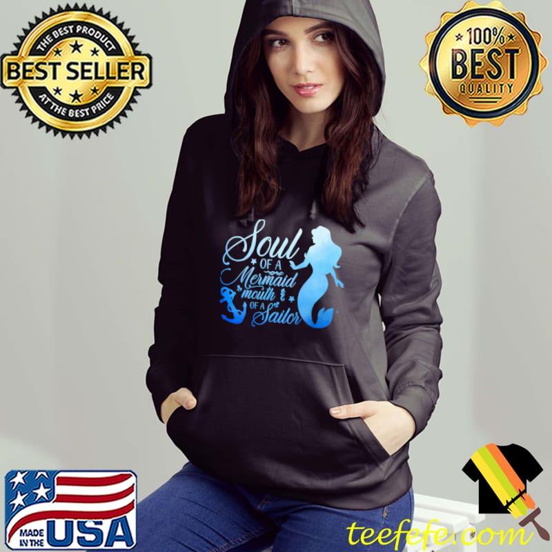 Soul of a mermaid mouth of a sailor T-Shirt Hoodie Soul of a mermaid mouth of a sailor T-Shirt Hoodie
