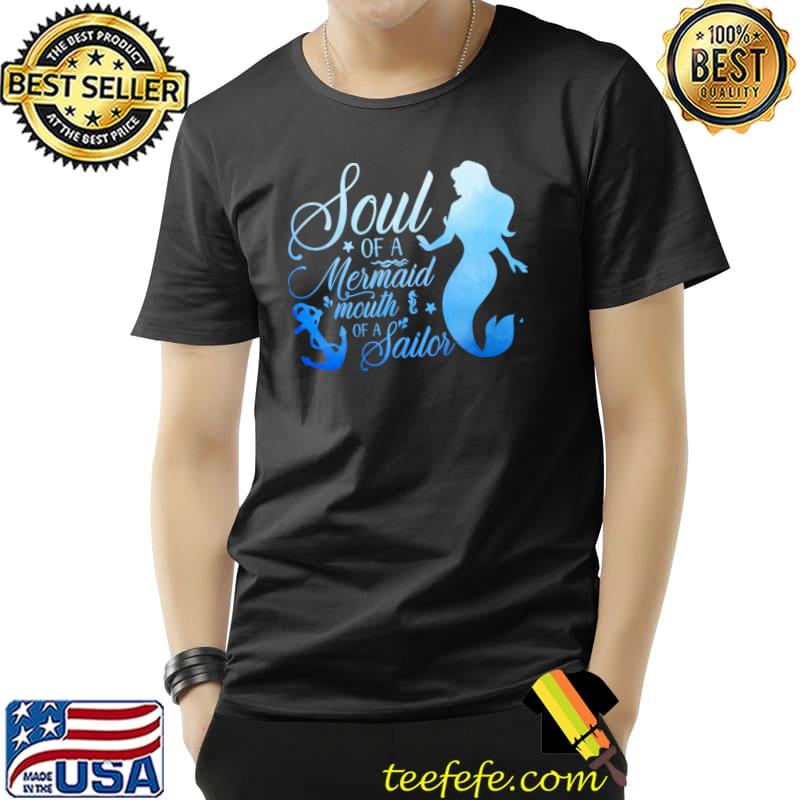 Soul of a mermaid mouth of a sailor T-Shirt