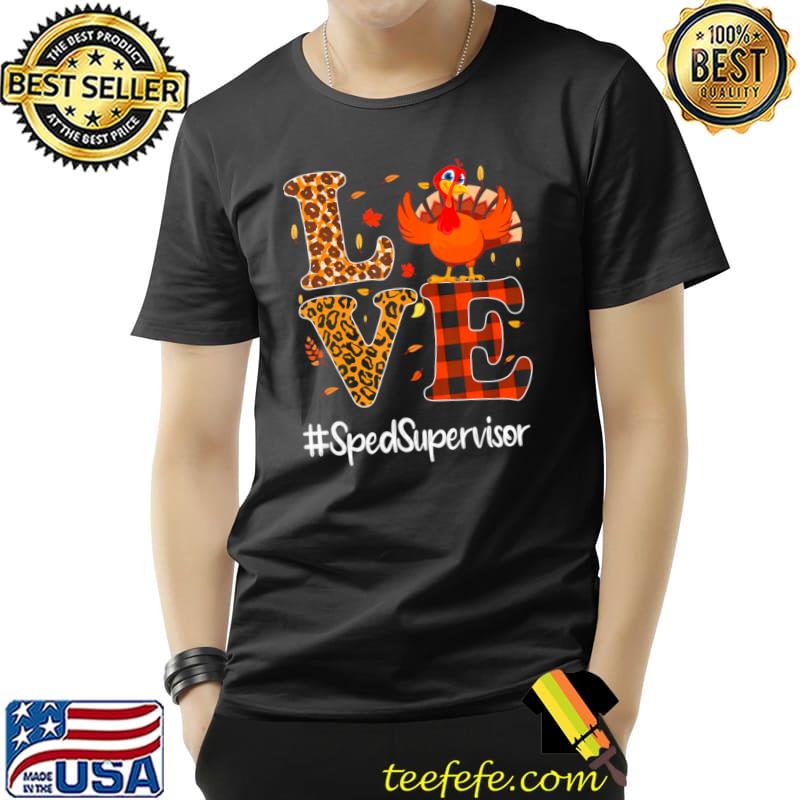 Sped Supervisor Love Leopard Turkey T-Shirt Sped Supervisor Love Leopard Turkey T-Shirt