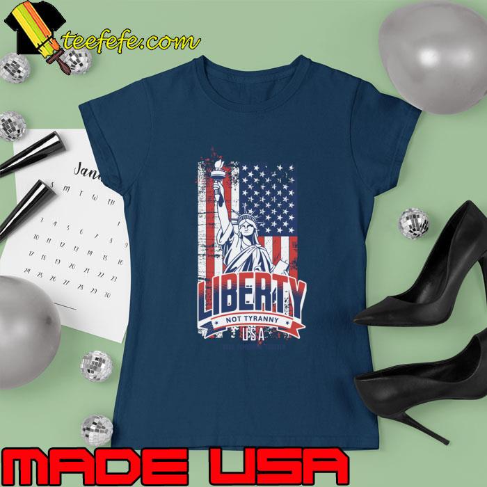 Statue of Liberty not tyranny american flag 4th of July T-Shirt Ladies tee Statue of Liberty not tyranny american flag 4th of July T-Shirt Ladies tee