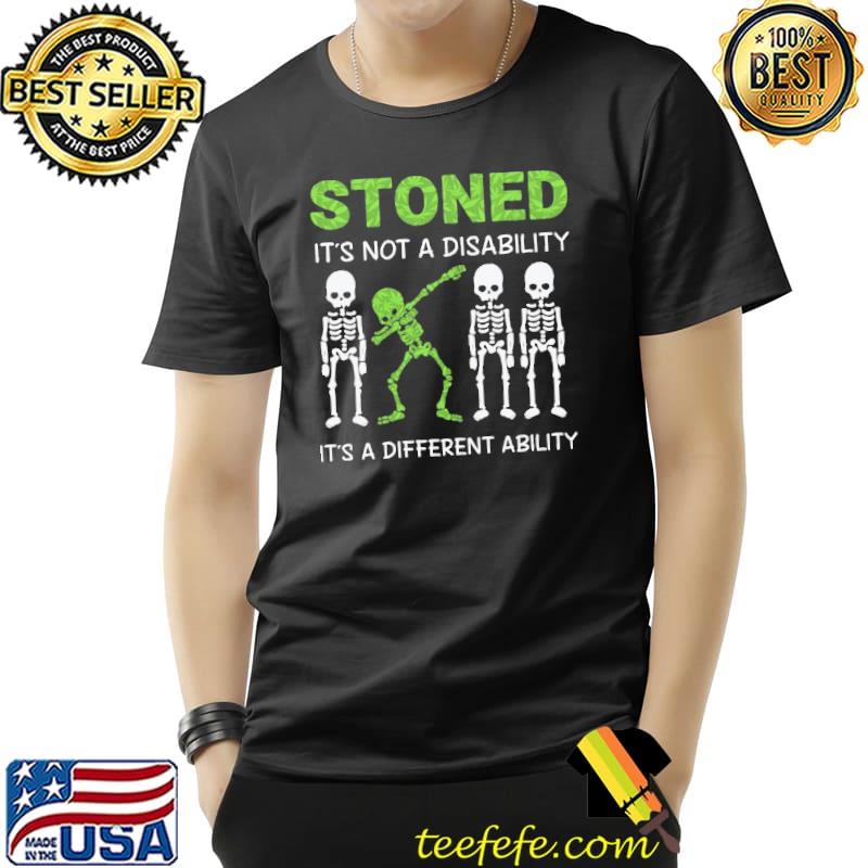 Stoned not a disability different ability skeleton dabbing shirt Stoned not a disability different ability skeleton dabbing shirt