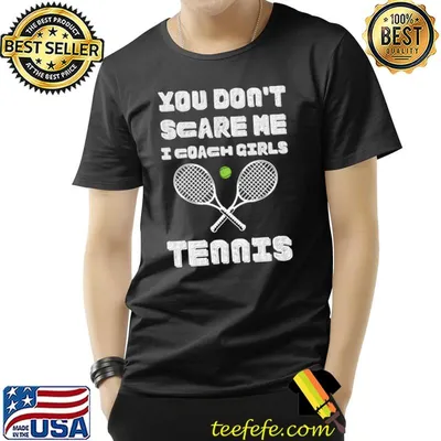 Tennis You Don't Scare Me I Coach Girls Coach T-Shirt