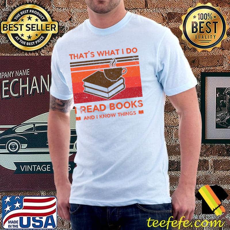That's What I Do I Read Books And I Know Things Vintage T-Shirt