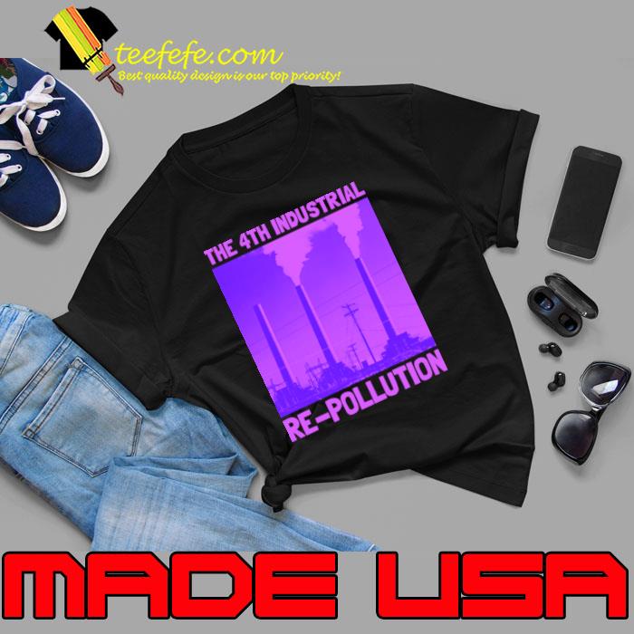 The Fourth Industrial Re-Pollution T-Shirt Unisex The Fourth Industrial Re-Pollution T-Shirt Unisex