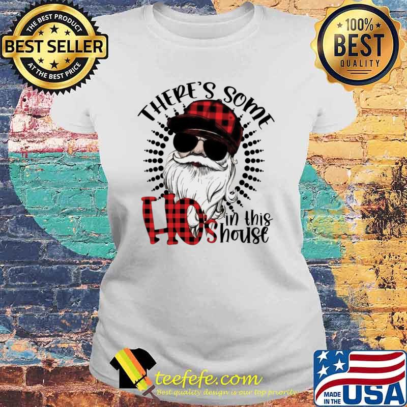 There's Some Hos In This House Santa Claus Christmas T-Shirt Laides tee There's Some Hos In This House Santa Claus Christmas T-Shirt Laides tee