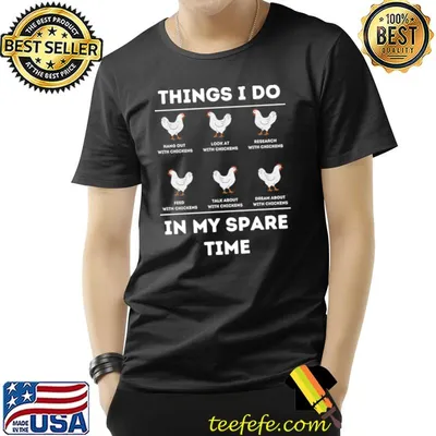 Things I Do In My Spare Time Chickens Look At Research Talk About T-Shirt