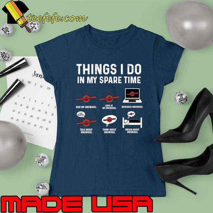 Things i do in my spare time onewheel computer T-Shirt Ladies tee Things i do in my spare time onewheel computer T-Shirt Ladies tee