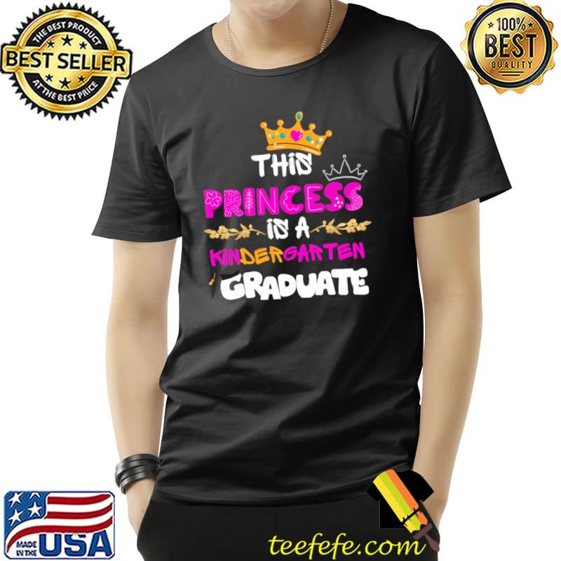 This Princess Is Kindergarten Graduation Last Day Of School Crown T-Shirt Unisex This Princess Is Kindergarten Graduation Last Day Of School Crown T-Shirt Unisex