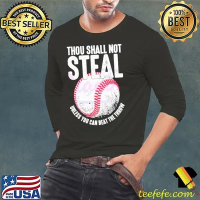 Thou Shall Not Steal Baseball Unless You Can Beat The Throw Shirt