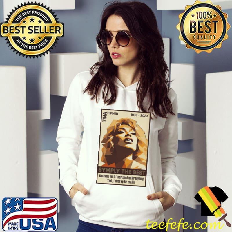 Tina turner you asked me if i never stood up for anything s Hoodie Tina turner you asked me if i never stood up for anything s Hoodie