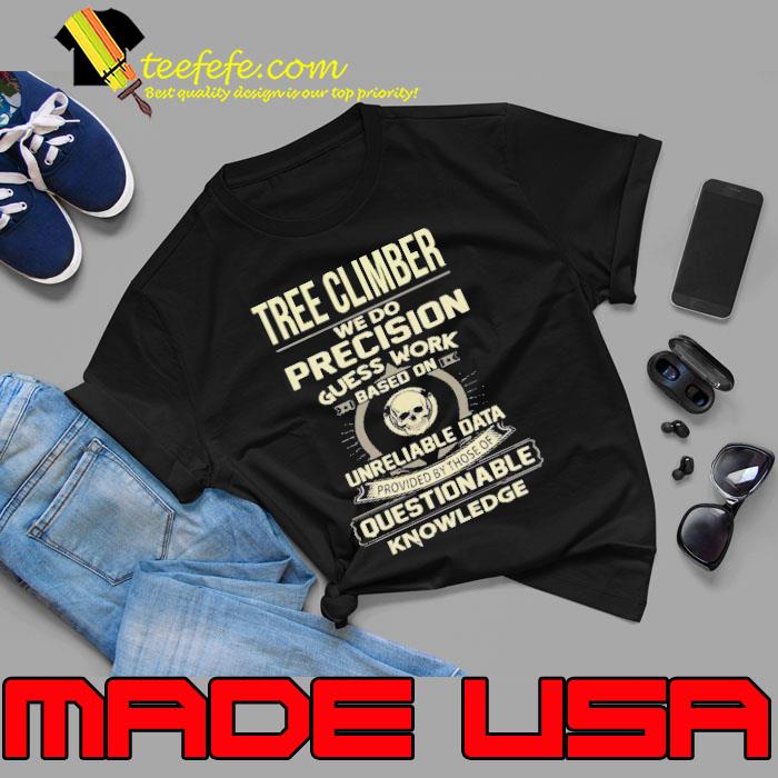 Tree climber we do precision guess work questionable knowledge skull s Unisex Tree climber we do precision guess work questionable knowledge skull s Unisex