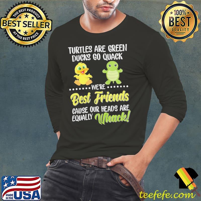 Turtles Are Green Ducks Go Quack Best Friends shirt Turtles Are Green Ducks Go Quack Best Friends shirt