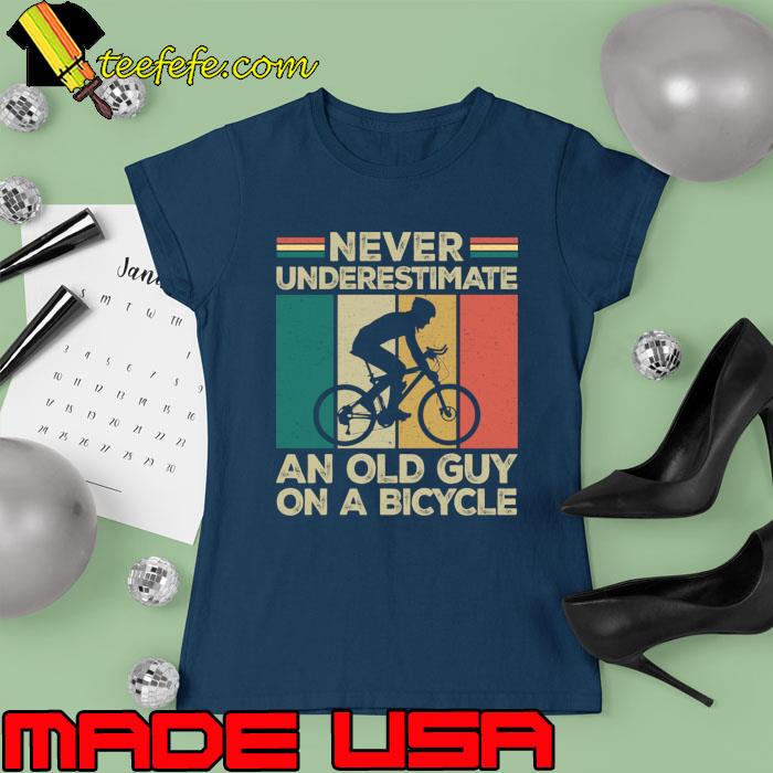 Vintage Never Underestimate An Old Guy On A Bicycle Cycling T-Shirt Ladies tee Vintage Never Underestimate An Old Guy On A Bicycle Cycling T-Shirt Ladies tee