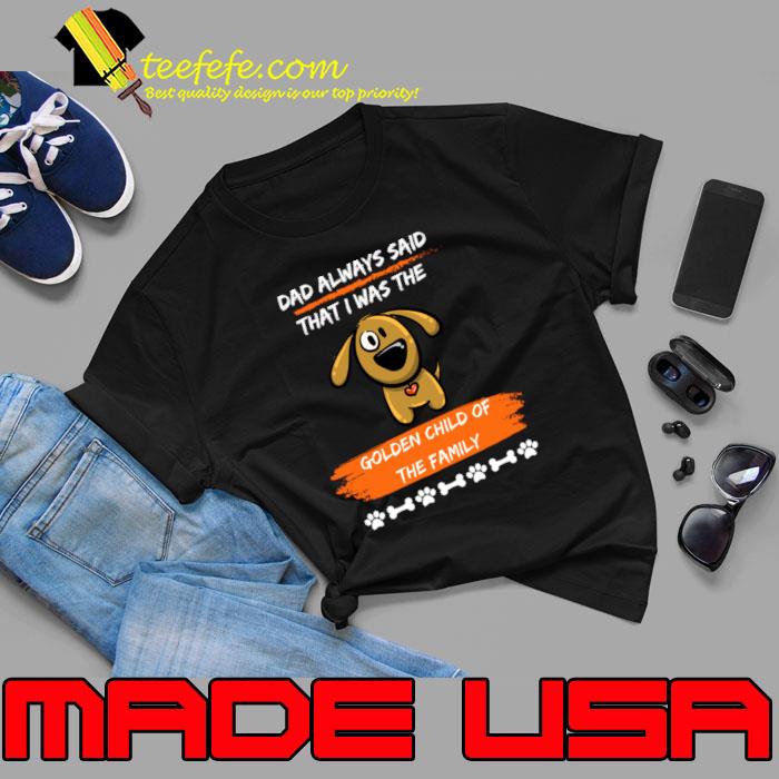 Wags, Golden Child Of The Family Dad Always Said Fathers DayT-Shirt Unisex Wags, Golden Child Of The Family Dad Always Said Fathers DayT-Shirt Unisex