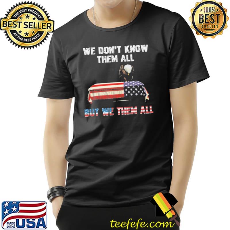 We Don't Know Them All But We Owe eagle us flag s Unisex We Don't Know Them All But We Owe eagle us flag s Unisex