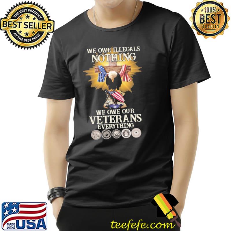 We Owe Our Veterans Everything Eagle Cross us flag shirt