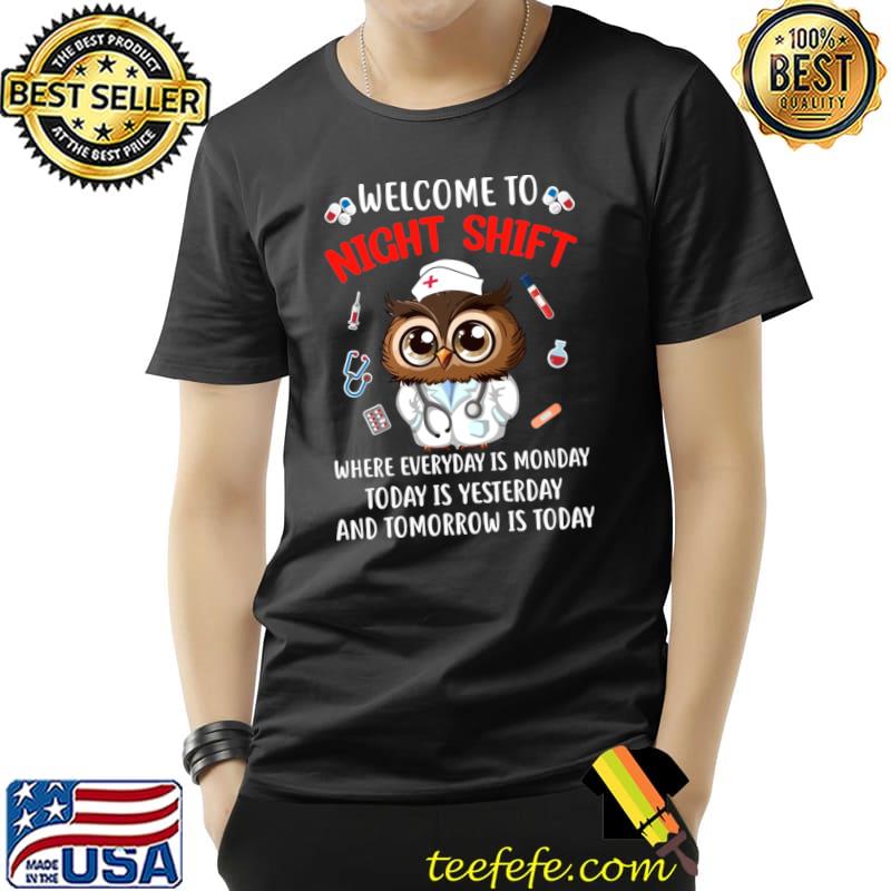 Welcome To Night Shift Owl Tomorrow Is Today Nurse T-Shirt