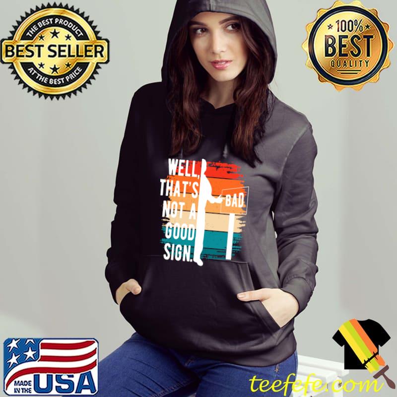 Well That's Not A Good Sign Bad Vintage T-Shirt Hoodie Well That's Not A Good Sign Bad Vintage T-Shirt Hoodie