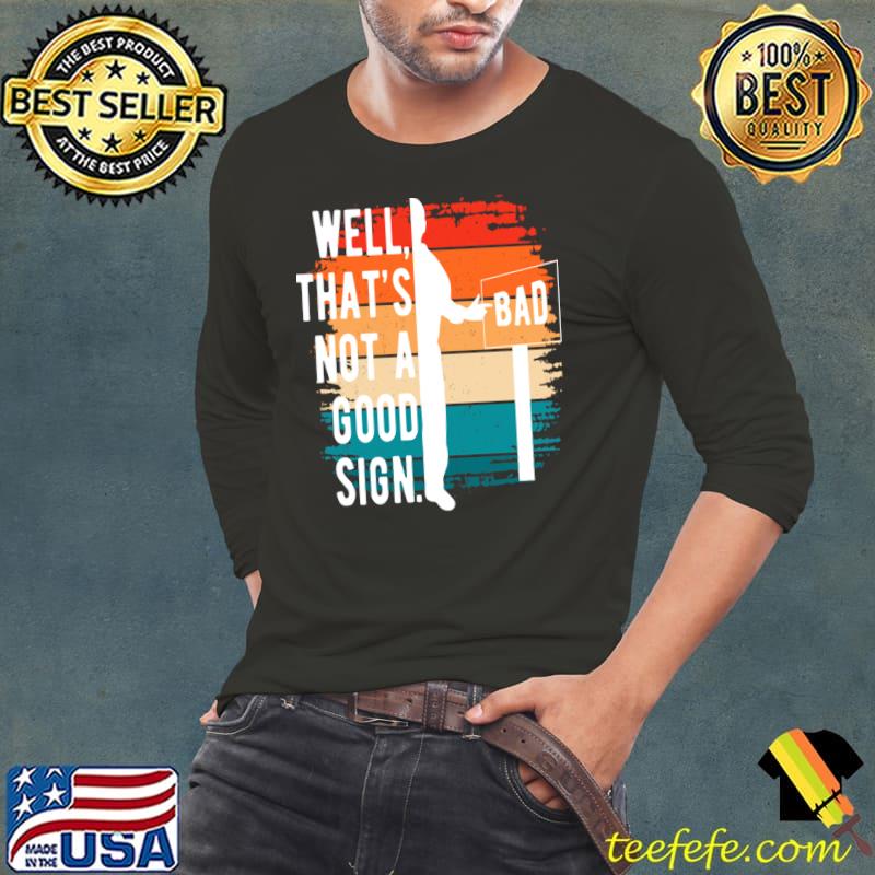 Well That's Not A Good Sign Bad Vintage T-Shirt Long Sleeve Tee Well That's Not A Good Sign Bad Vintage T-Shirt Long Sleeve Tee