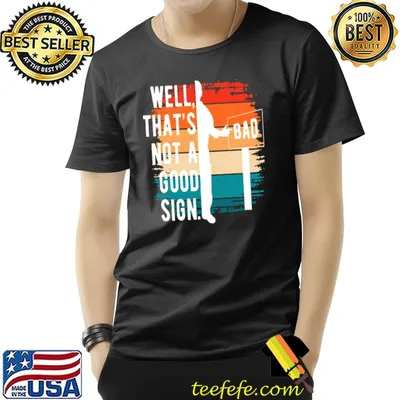 Well That's Not A Good Sign Bad Vintage T-Shirt