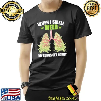 When i smell weed my lungs get horny cannabis shirt