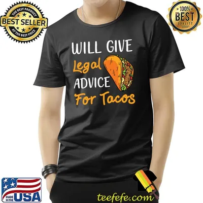 Will give legal advice for tacos T-Shirt