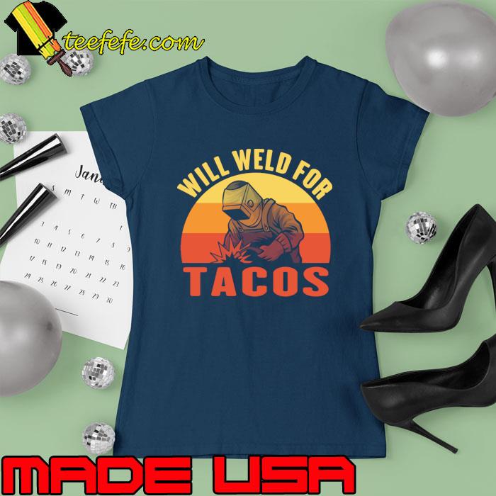 Will weld for tacos vintage sunset T-Shirt Ladies tee Will weld for tacos vintage sunset T-Shirt Ladies tee