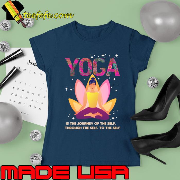 Yoga is the Journey of the self through the self to the selfT-Shirt Ladies tee Yoga is the Journey of the self through the self to the selfT-Shirt Ladies tee