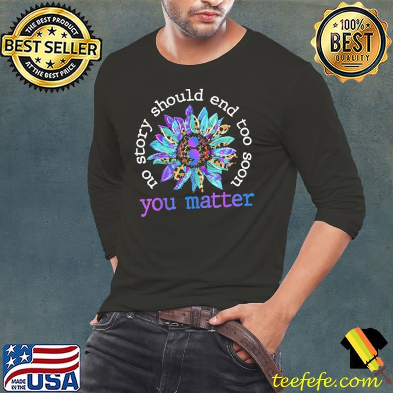 You matter on story should end too soon sunflower leopard shirt You matter on story should end too soon sunflower leopard shirt