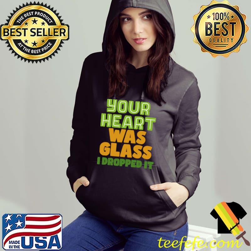 Your Heart Was Glass I Dropped It Champagne Problems T-Shirt Hoodie Your Heart Was Glass I Dropped It Champagne Problems T-Shirt Hoodie