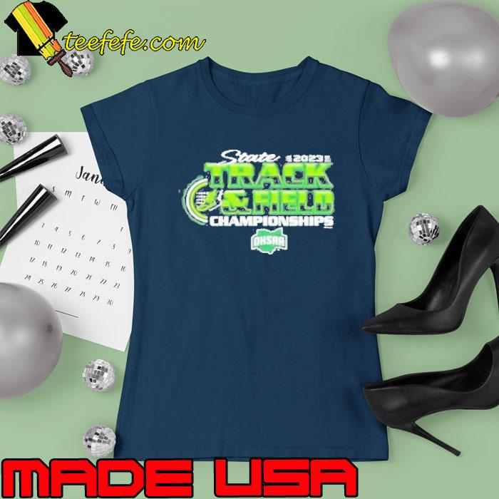 2023 Ohsaa Track And Field State Championships Shirt Ladies tee 2023 Ohsaa Track And Field State Championships Shirt Ladies tee